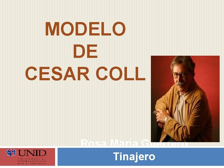 MODELO DE CESAR COLL Rosa María Guerrero Tinajero 