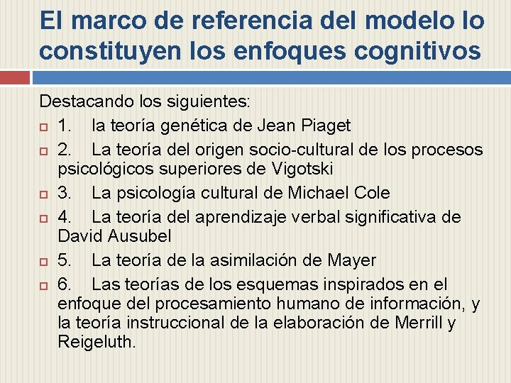 El marco de referencia del modelo lo constituyen los enfoques cognitivos Destacando los siguientes: