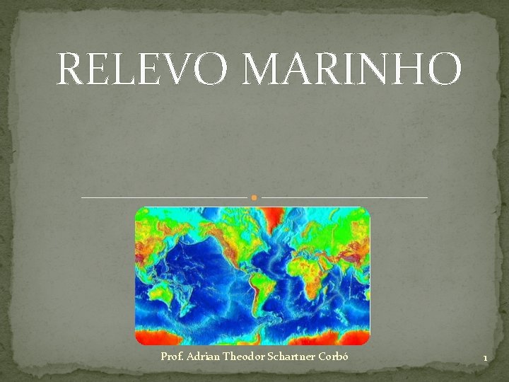 RELEVO MARINHO Prof. Adrian Theodor Schartner Corbó 1 