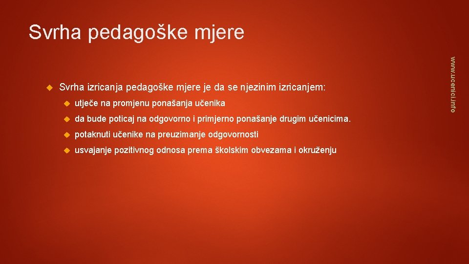 Svrha pedagoške mjere Svrha izricanja pedagoške mjere je da se njezinim izricanjem: utječe na