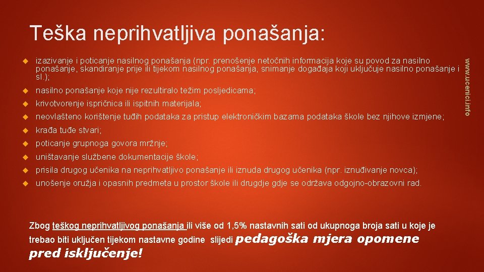 Teška neprihvatljiva ponašanja: izazivanje i poticanje nasilnog ponašanja (npr. prenošenje netočnih informacija koje su