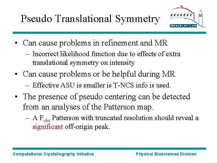 Pseudo Translational Symmetry • Can cause problems in refinement and MR – Incorrect likelihood