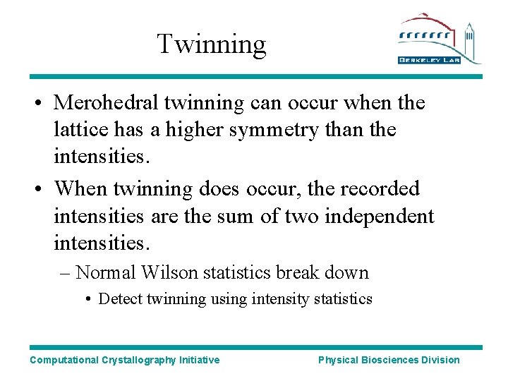 Twinning • Merohedral twinning can occur when the lattice has a higher symmetry than