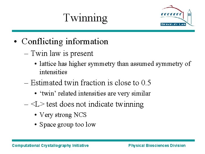 Twinning • Conflicting information – Twin law is present • lattice has higher symmetry