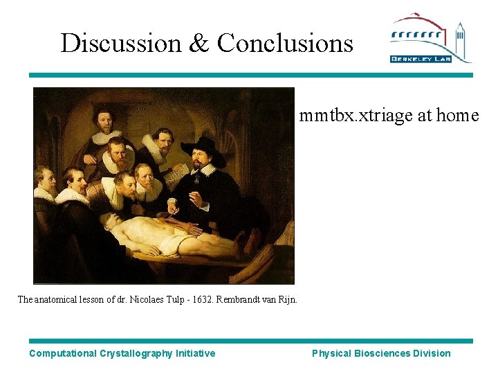 Discussion & Conclusions mmtbx. xtriage at home The anatomical lesson of dr. Nicolaes Tulp