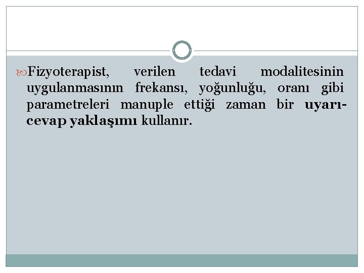  Fizyoterapist, verilen tedavi modalitesinin uygulanmasının frekansı, yoğunluğu, oranı gibi parametreleri manuple ettiği zaman