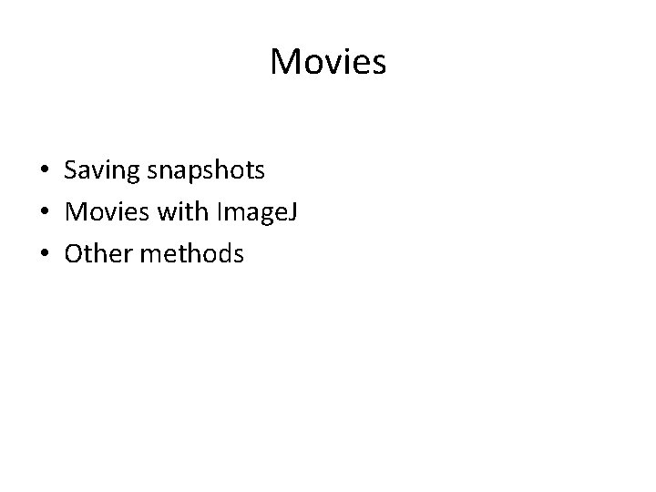 Movies • Saving snapshots • Movies with Image. J • Other methods 