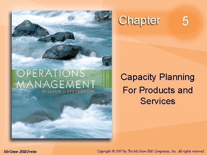 5 Capacity Planning For Products and Services Mc. Graw-Hill/Irwin Copyright © 2007 by The