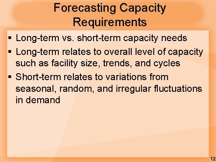Forecasting Capacity Requirements § Long-term vs. short-term capacity needs § Long-term relates to overall