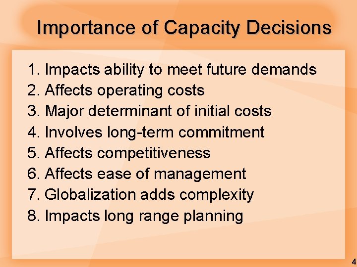 Importance of Capacity Decisions 1. Impacts ability to meet future demands 2. Affects operating