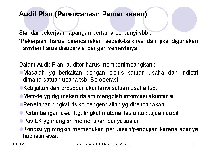 Audit Plan (Perencanaan Pemeriksaan) Standar pekerjaan lapangan pertama berbunyi sbb : “Pekerjaan harus direncanakan