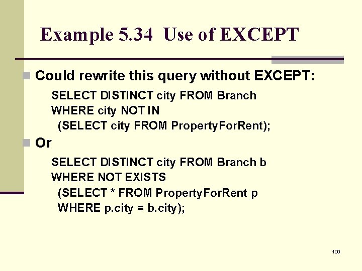 Example 5. 34 Use of EXCEPT n Could rewrite this query without EXCEPT: SELECT