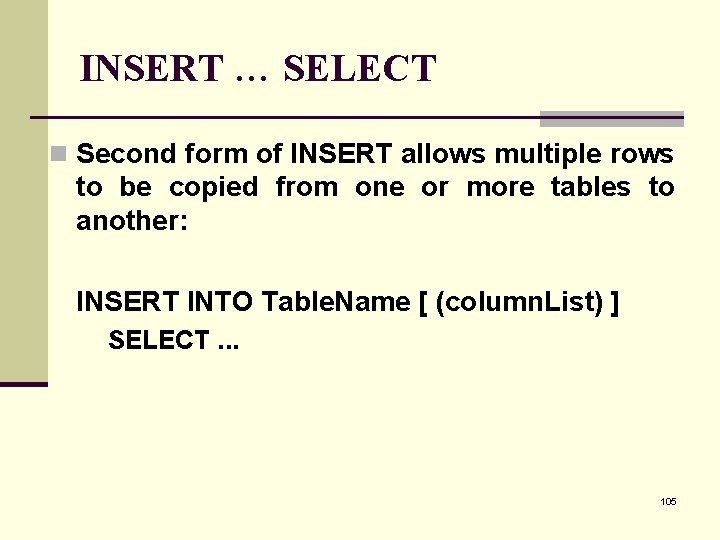 INSERT … SELECT n Second form of INSERT allows multiple rows to be copied