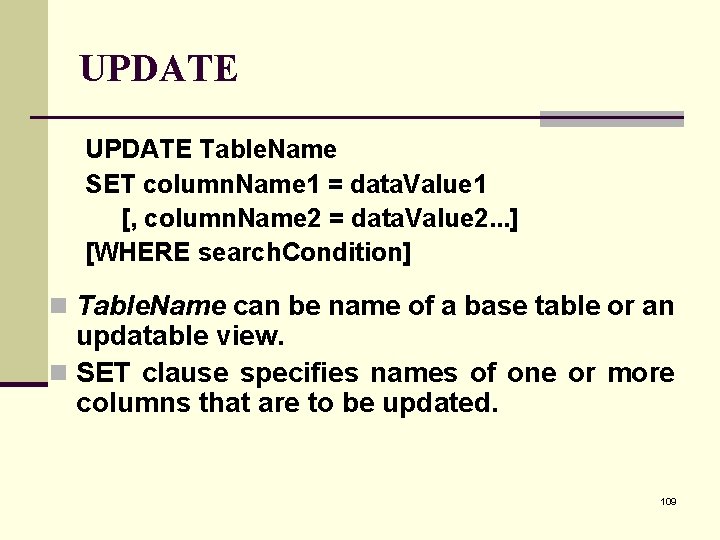 UPDATE Table. Name SET column. Name 1 = data. Value 1 [, column. Name