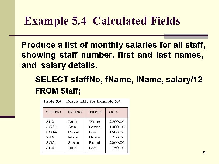 Example 5. 4 Calculated Fields Produce a list of monthly salaries for all staff,