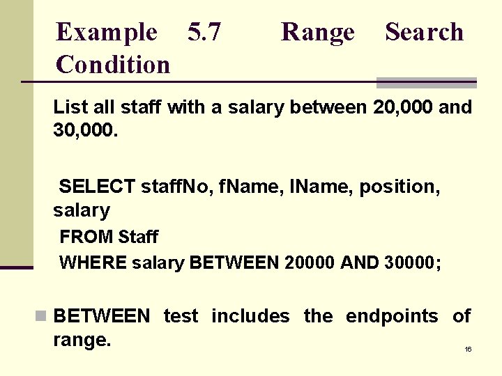 Example 5. 7 Condition Range Search List all staff with a salary between 20,