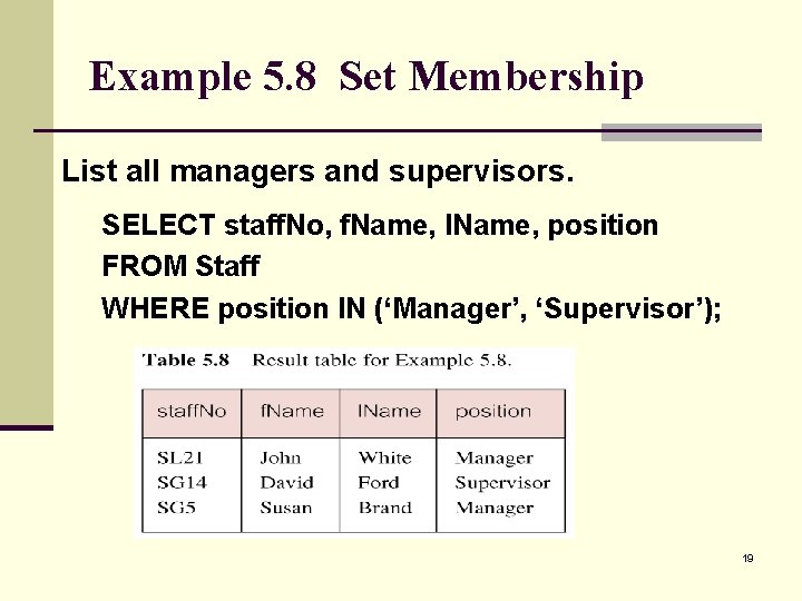 Example 5. 8 Set Membership List all managers and supervisors. SELECT staff. No, f.