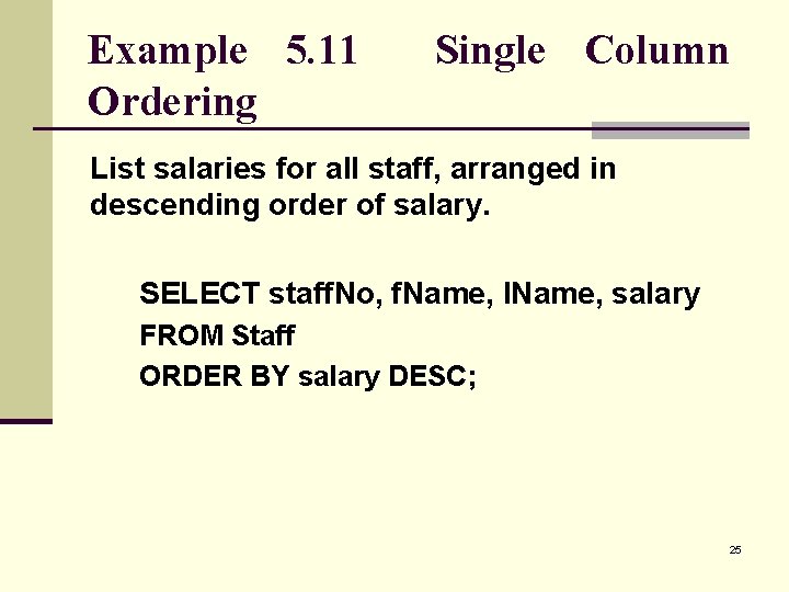 Example 5. 11 Ordering Single Column List salaries for all staff, arranged in descending