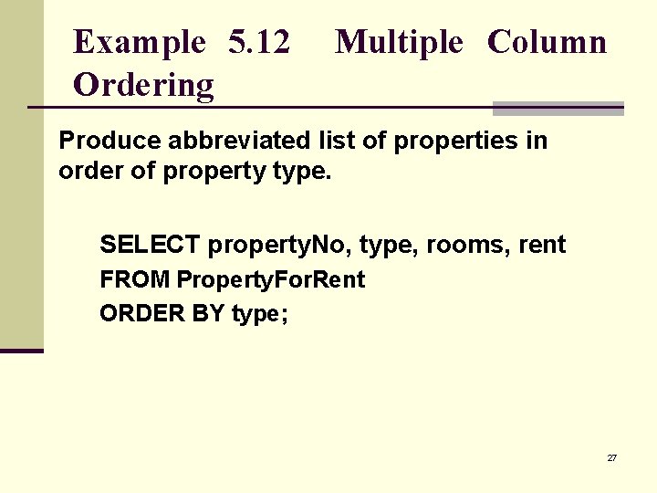 Example 5. 12 Ordering Multiple Column Produce abbreviated list of properties in order of