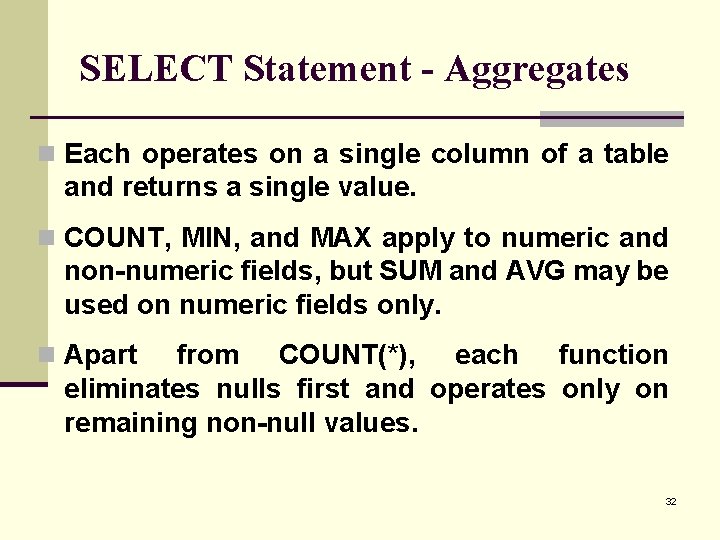 SELECT Statement - Aggregates n Each operates on a single column of a table