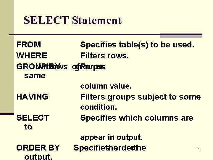 SELECT Statement FROM Specifies table(s) to be used. WHERE Filters rows. GROUP with rows