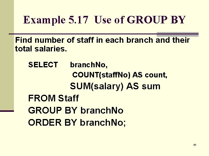 Example 5. 17 Use of GROUP BY Find number of staff in each branch