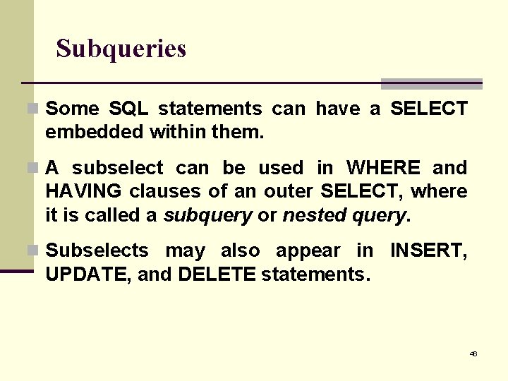 Subqueries n Some SQL statements can have a SELECT embedded within them. n A