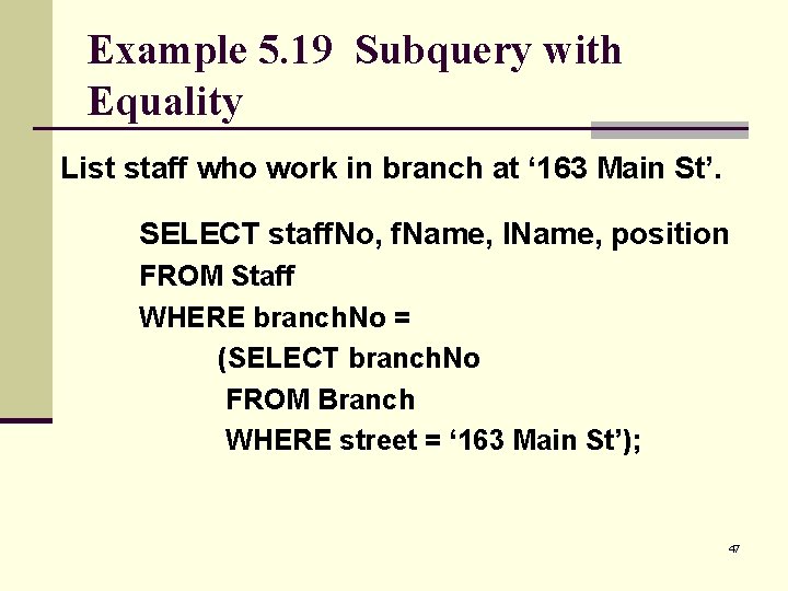 Example 5. 19 Subquery with Equality List staff who work in branch at ‘