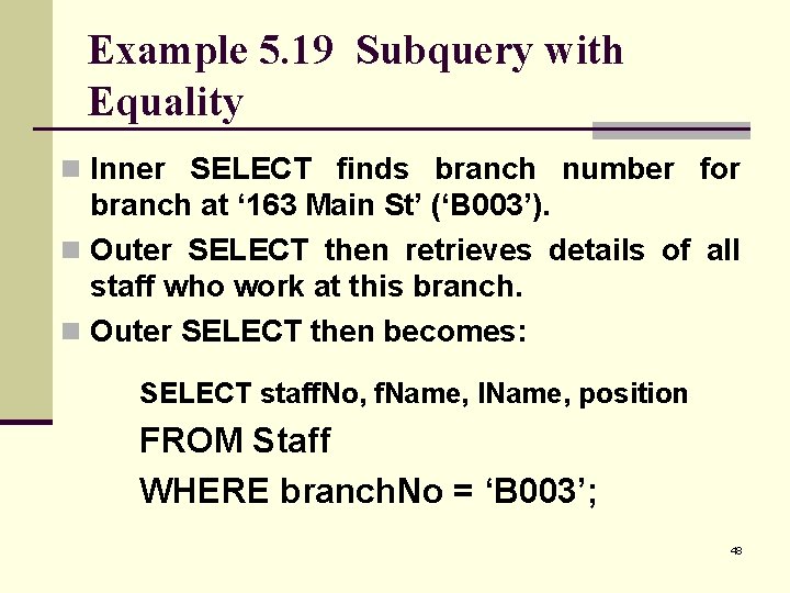 Example 5. 19 Subquery with Equality n Inner SELECT finds branch number for branch