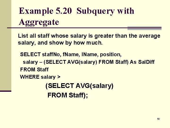 Example 5. 20 Subquery with Aggregate List all staff whose salary is greater than