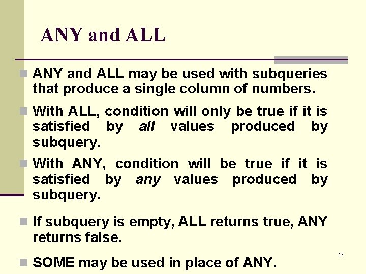 ANY and ALL n ANY and ALL may be used with subqueries that produce