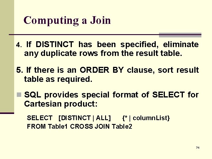 Computing a Join 4. If DISTINCT has been specified, eliminate any duplicate rows from