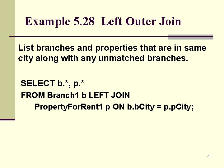 Example 5. 28 Left Outer Join List branches and properties that are in same