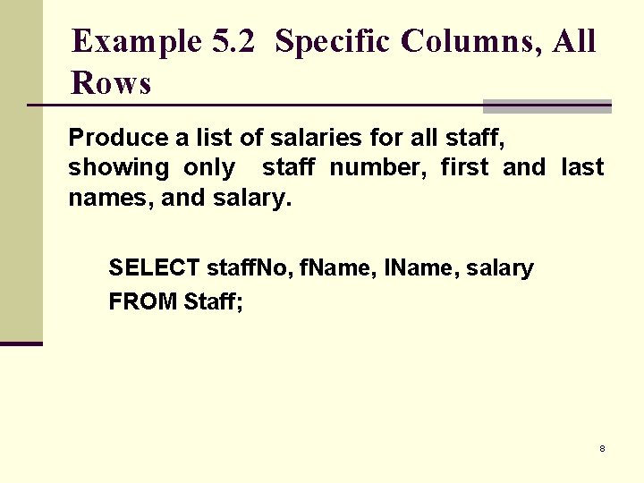 Example 5. 2 Specific Columns, All Rows Produce a list of salaries for all