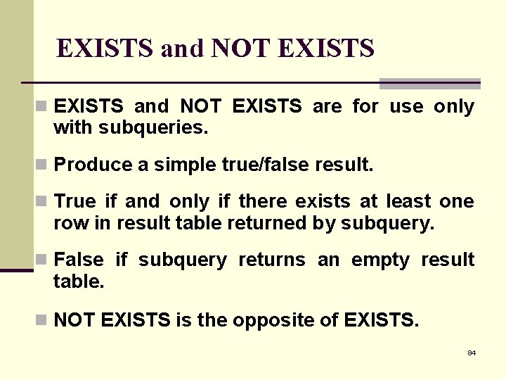 EXISTS and NOT EXISTS n EXISTS and NOT EXISTS are for use only with