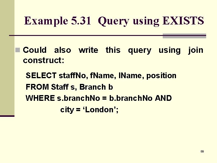 Example 5. 31 Query using EXISTS n Could also write this query using join