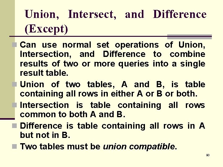 Union, Intersect, and Difference (Except) n Can use normal set operations of Union, Intersection,