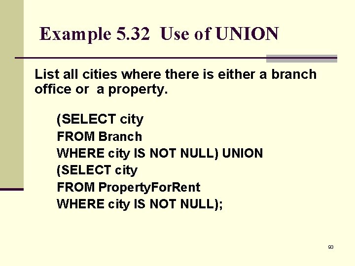 Example 5. 32 Use of UNION List all cities where there is either a