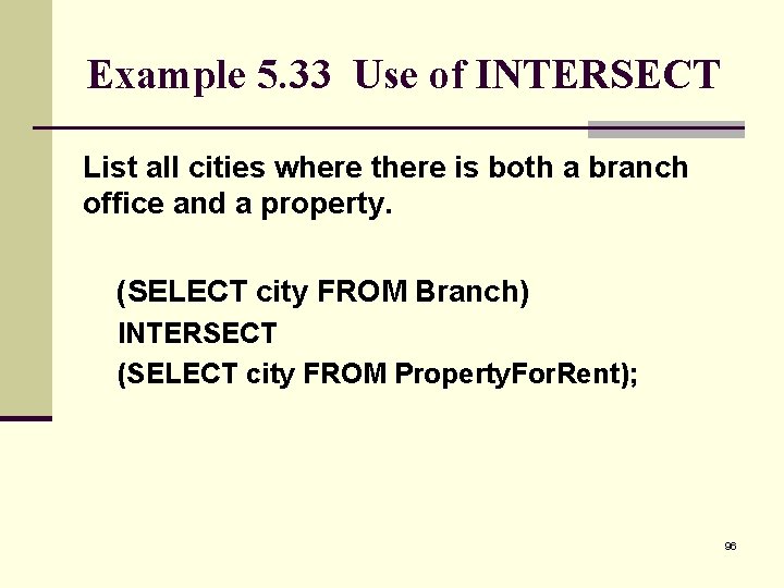 Example 5. 33 Use of INTERSECT List all cities where there is both a