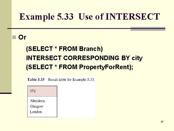 Example 5. 33 Use of INTERSECT n Or (SELECT * FROM Branch) INTERSECT CORRESPONDING