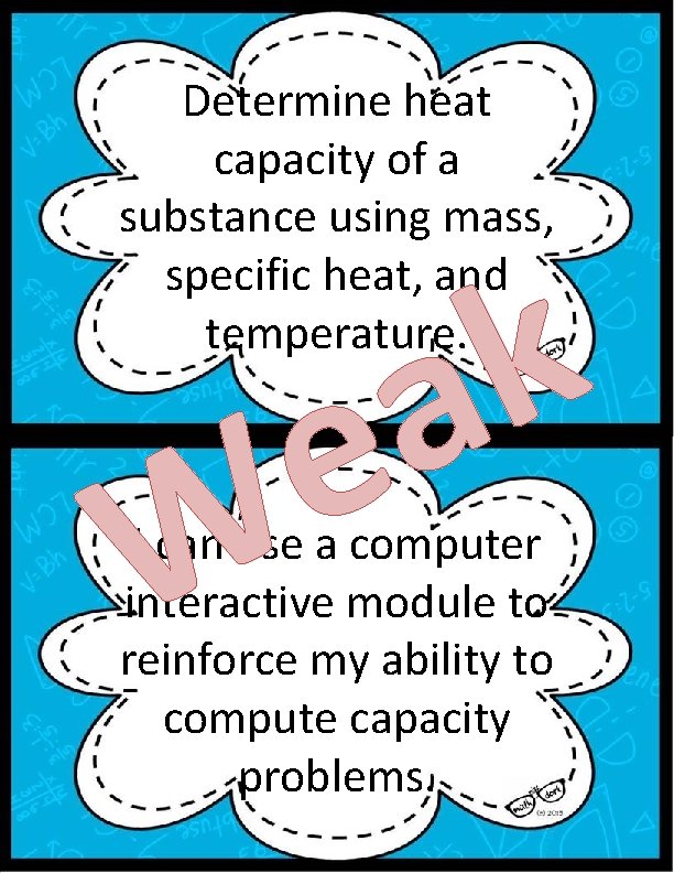 Determine heat capacity of a substance using mass, specific heat, and temperature. W k