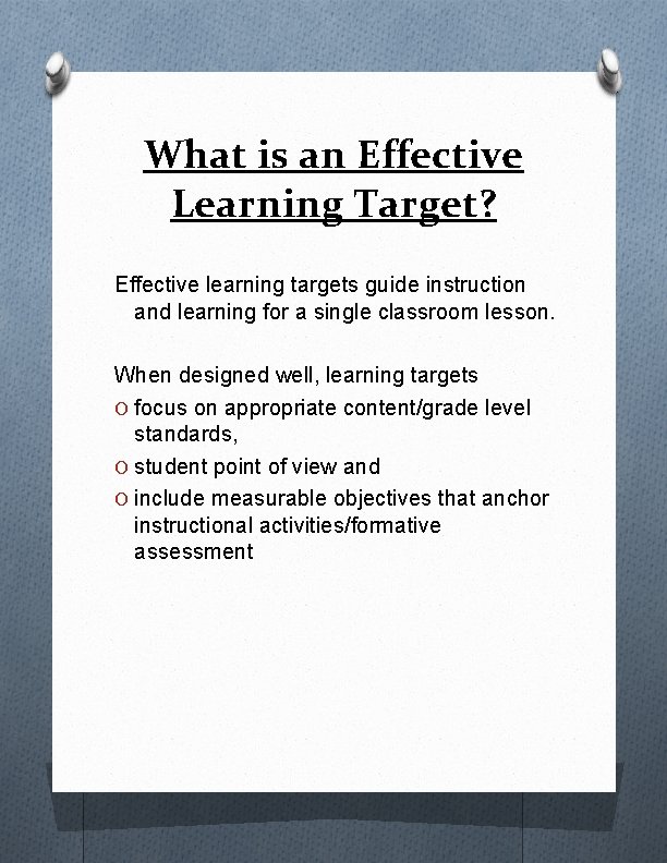 What is an Effective Learning Target? Effective learning targets guide instruction and learning for