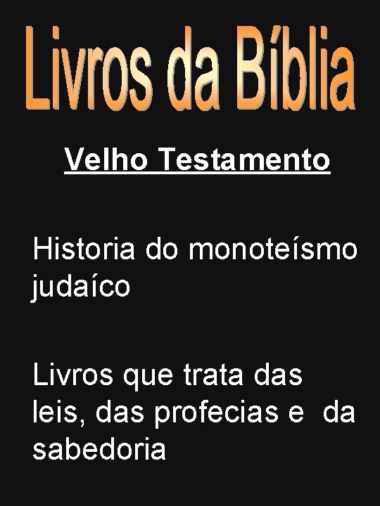 Velho Testamento Historia do monoteísmo judaíco Livros que trata das leis, das profecias e