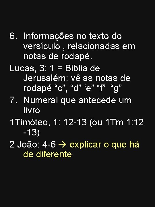 6. Informações no texto do versículo , relacionadas em notas de rodapé. Lucas, 3: