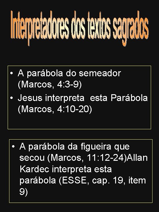  • A parábola do semeador (Marcos, 4: 3 -9) • Jesus interpreta esta