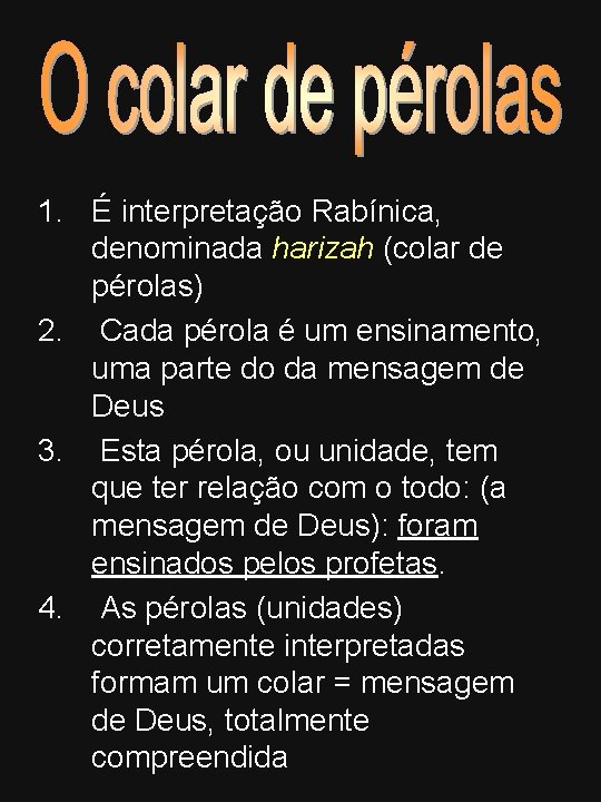 1. É interpretação Rabínica, denominada harizah (colar de pérolas) 2. Cada pérola é um