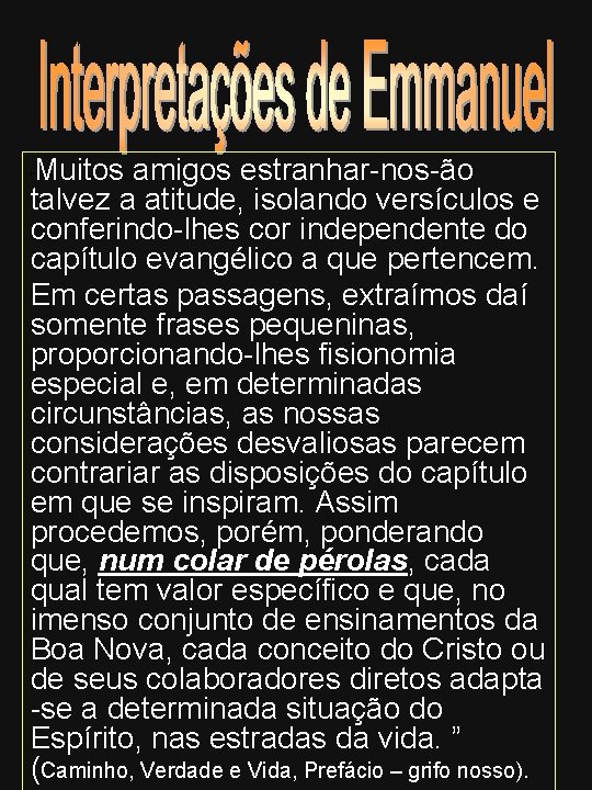 Muitos amigos estranhar-nos-ão talvez a atitude, isolando versículos e conferindo-lhes cor independente do capítulo