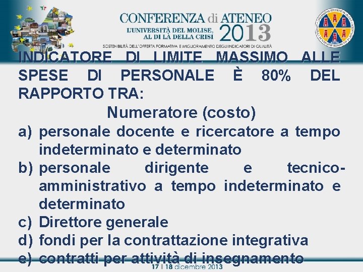 INDICATORE DI LIMITE MASSIMO ALLE SPESE DI PERSONALE È 80% DEL RAPPORTO TRA: Numeratore