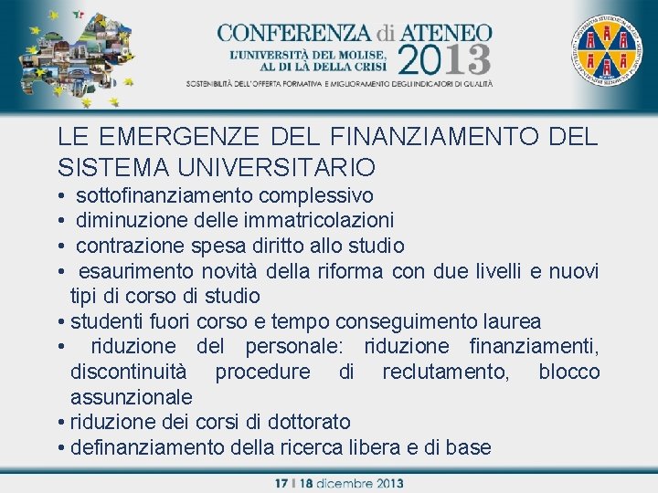 LE EMERGENZE DEL FINANZIAMENTO DEL SISTEMA UNIVERSITARIO sottofinanziamento complessivo Titolo relazione diminuzione delle immatricolazioni