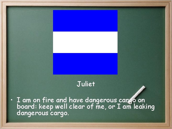 Juliet • I am on fire and have dangerous cargo on board: keep well Juliet • I am on fire and have dangerous cargo on board: keep well